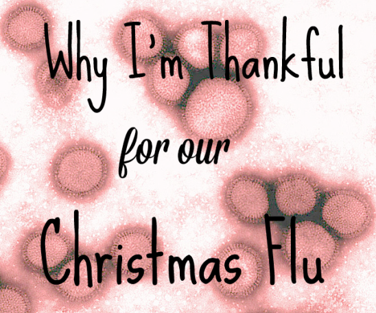 Why I’m Thankful for our Christmas Flu