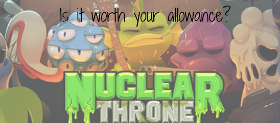 Is it Worth Your Allowance – Nuclear Throne