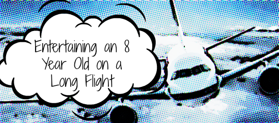 Entertaining an Eight Year Old on a Flight